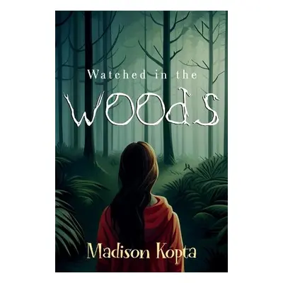 Watched in the Woods - Kopta, Madison