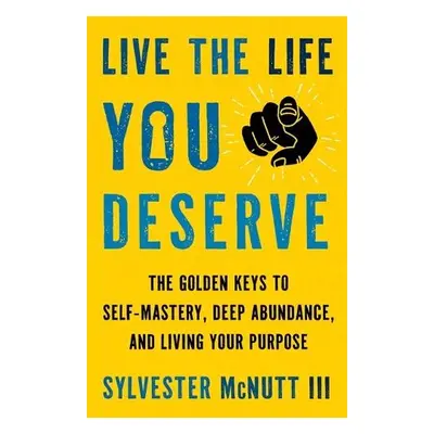 Live the Life You Deserve - McNutt III, Sylvester