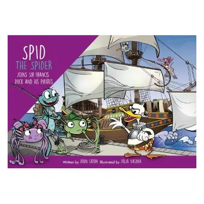 Spid the Spider Joins Sir Francis Duck and his Pirates - Eaton, John