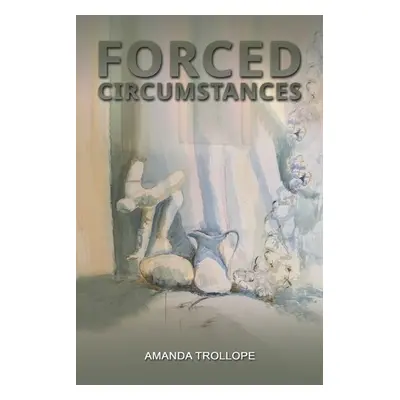 Forced Circumstances - Trollope, Amanda