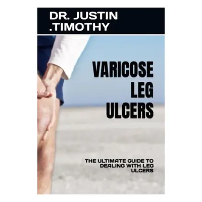 Varicose Leg Ulcers - Timothy, Dr Justin