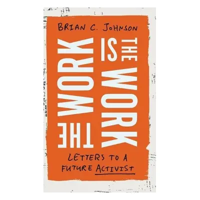 Work Is the Work - Johnson, Brian C.