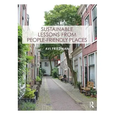 Sustainable Lessons from People-Friendly Places - Friedman, Avi (McGill University, Canada)