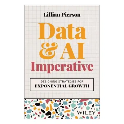 Data a AI Imperative - Designing Strategies for Exponential Growth - Pierson, Lillian (Data-Mani