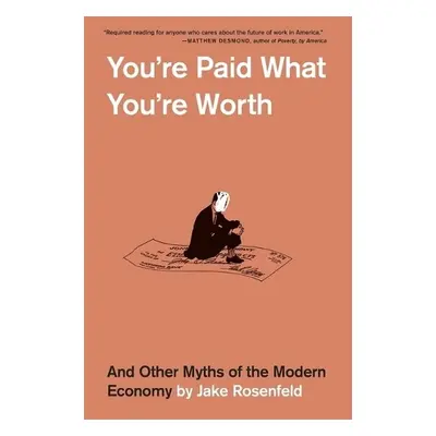 You’re Paid What You’re Worth - Rosenfeld, Jake