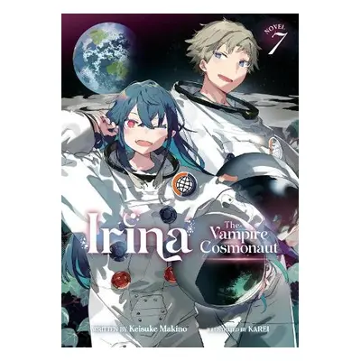 Irina: The Vampire Cosmonaut (Light Novel) Vol. 7 - Makino, Keisuke