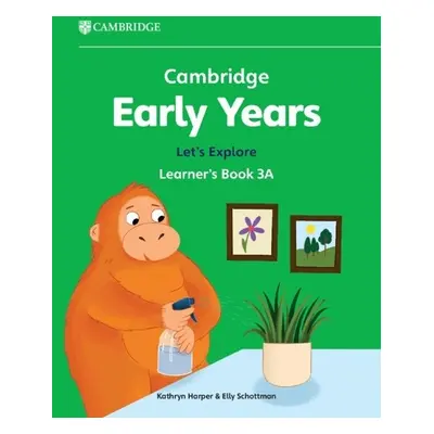 Cambridge Early Years Let's Explore Learner's Book 3A - Harper, Kathryn a Schottman, Elly