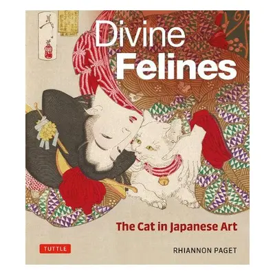 Divine Felines: The Cat in Japanese Art - Paget, Rhiannon