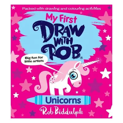 My First Draw With Rob: Unicorns - Biddulph, Rob