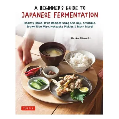 Beginner's Guide to Japanese Fermentation - Shirasaki, Hiroko