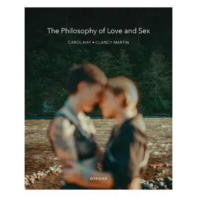 Philosophy of Love and Sex - Martin, Clancy (, University of Missouri - Kansas City) a Hay, Caro