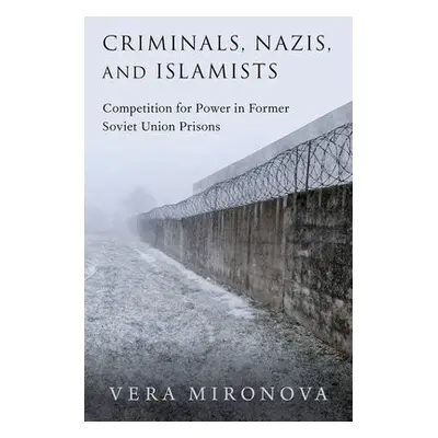 Criminals, Nazis, and Islamists - Mironova, Vera (Associate Fellow, Davis Center, Associate Fell