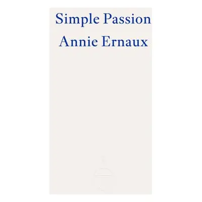 Simple Passion – WINNER OF THE 2022 NOBEL PRIZE IN LITERATURE - Ernaux, Annie