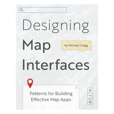 Designing Map Interfaces - Gaigg, Michael