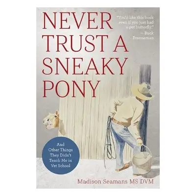 Never Trust a Sneaky Pony - Seamans, DVM, Dr. Madison