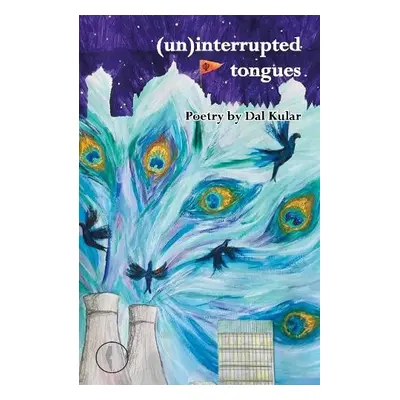 (un)interrupted tongues - Kular, Dal