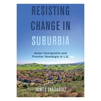 Resisting Change in Suburbia - Zarsadiaz, James