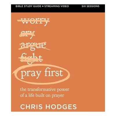 Pray First Bible Study Guide plus Streaming Video - Hodges, Chris