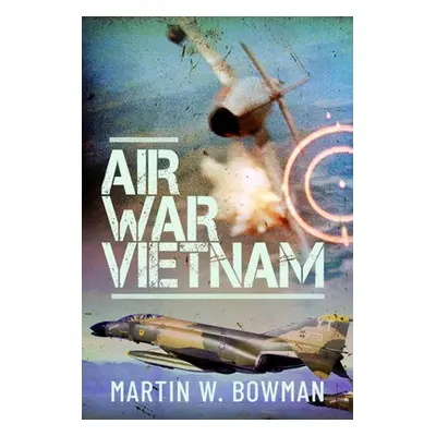 Air War Vietnam - W Bowman, Martin