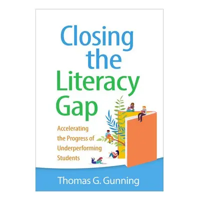 Closing the Literacy Gap - Gunning, Thomas G. (Southern Connecticut State University, United Sta