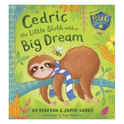 Cedric the Little Sloth with a Big Dream - Vardy, Rebekah a Jamie