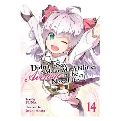 Didn't I Say to Make My Abilities Average in the Next Life?! (Light Novel) Vol. 14 - Funa