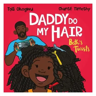 Daddy Do My Hair: Beth's Twists - Okogwu, Tola