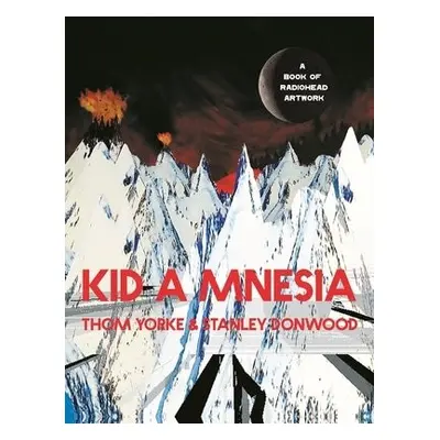 Kid A Mnesia - Yorke, Thom a Donwood, Stanley