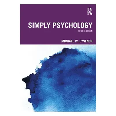 Simply Psychology - Eysenck, Michael W. (Emeritus Professor of Psychology in the psychology depa