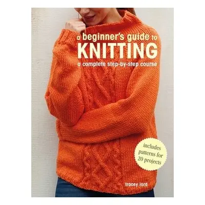 Beginner's Guide to Knitting - Lord, Tracey