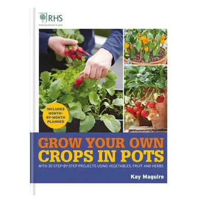 RHS Grow Your Own: Crops in Pots - Maguire, Kay