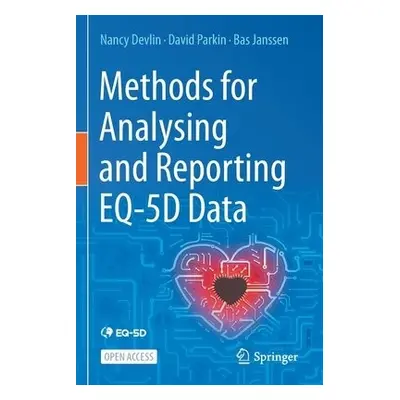 Methods for Analysing and Reporting EQ-5D Data - Devlin, Nancy a Parkin, David a Janssen, Bas