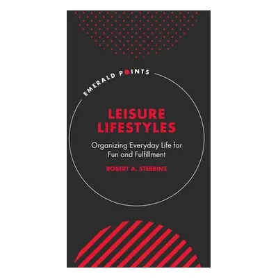 Leisure Lifestyles - Stebbins, Robert A. (University of Calgary, Canada)