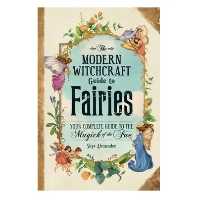 Modern Witchcraft Guide to Fairies - Alexander, Skye