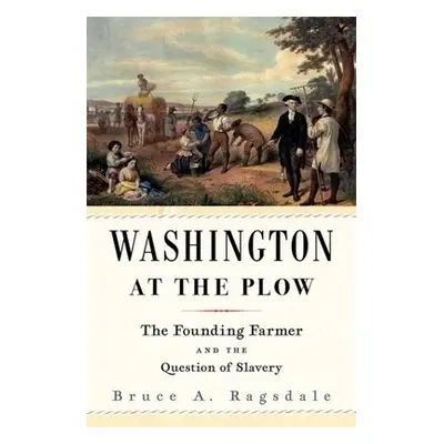 Washington at the Plow - Ragsdale, Bruce A.