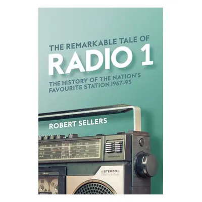 Remarkable Tale of Radio 1 - Sellers, Robert