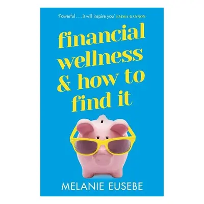 Financial Wellness and How to Find It - Eusebe, Melanie