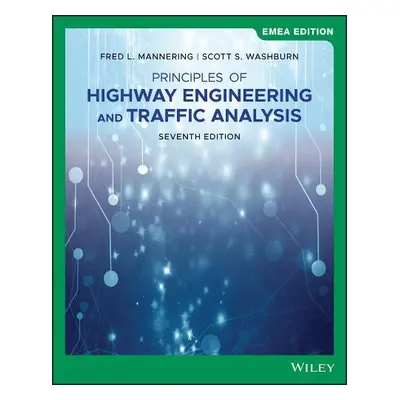 Principles of Highway Engineering and Traffic Analysis, EMEA Edition - Mannering, Fred L. (Unive