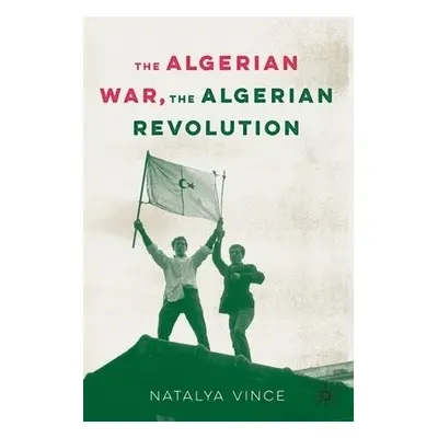 Algerian War, The Algerian Revolution - Vince, Natalya