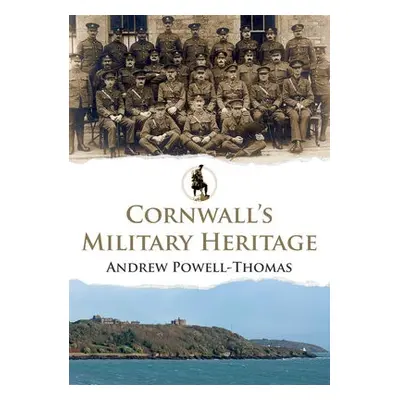 Cornwall's Military Heritage - Powell-Thomas, Andrew