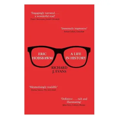 Eric Hobsbawm: A Life in History - Evans, Sir Richard J.