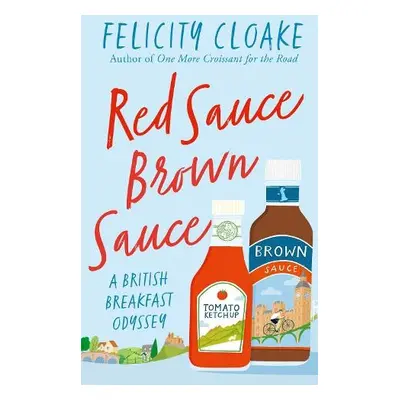 Red Sauce Brown Sauce - Cloake, Felicity