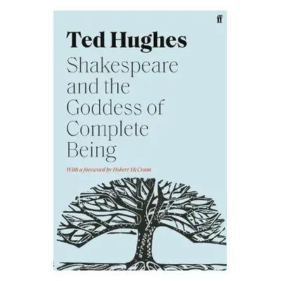 Shakespeare and the Goddess of Complete Being - Hughes, Ted