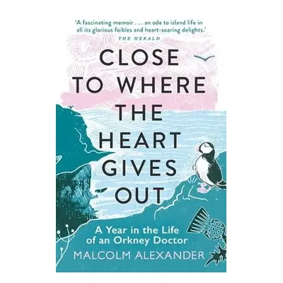 Close to Where the Heart Gives Out - Alexander, Dr Malcolm