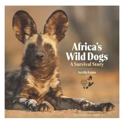 Africa's Wild Dogs - Kagan, Jocelin