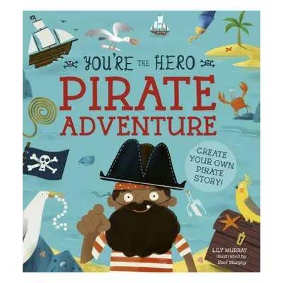 You're the Hero: Pirate Adventure - Murray, Lily