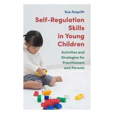 Self-Regulation Skills in Young Children - Asquith, Sue