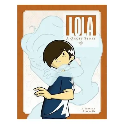 Lola: A Ghost Story - Torres, J.