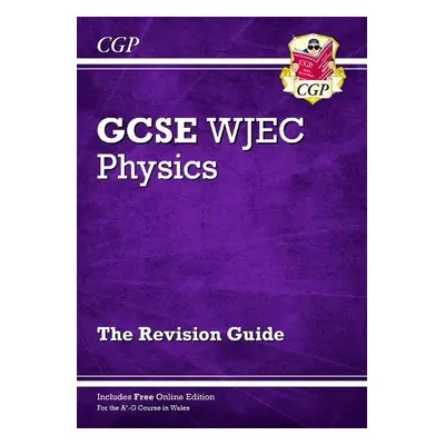 WJEC GCSE Physics Revision Guide (with Online Edition) - CGP Books