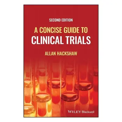 Concise Guide to Clinical Trials - Hackshaw, Allan (University College London)